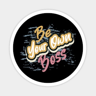 Be Your Own Boss Magnet